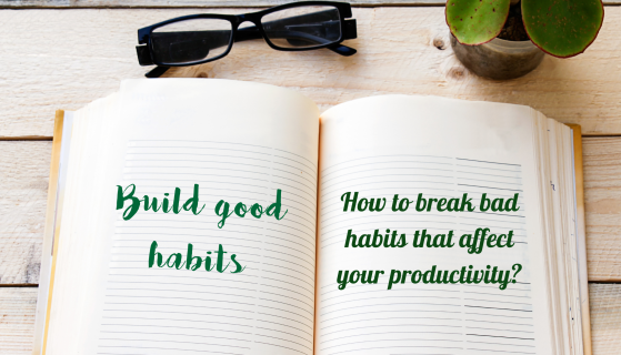 How to break bad habits that affect your productivity?