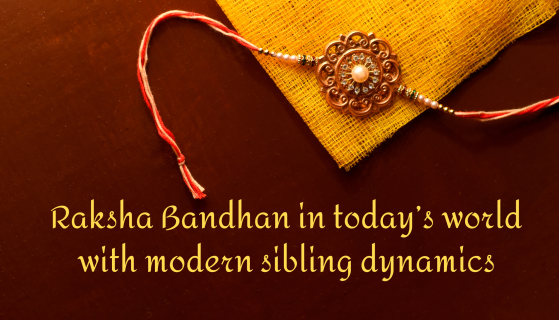 Raksha Bandhan in today’s world with modern sibling dynamics