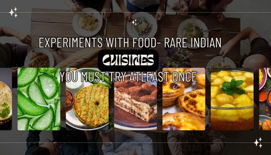 Experiments With Food- Rare Indian Cuisines You Must Try Atleast Once