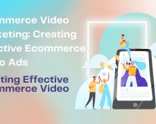 Ecommerce Video Marketing: Creating Effective Ecommerce Video Ads