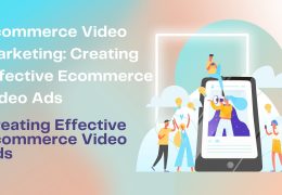 Ecommerce Video Marketing: Creating Effective Ecommerce Video Ads