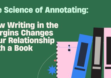 The Science of Annotating: How Writing in the Margins Changes Your Relationship with a Book