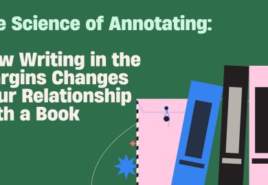 The Science of Annotating: How Writing in the Margins Changes Your Relationship with a Book