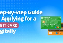 Step-By-Step Guide to Applying for a Debit Card Digitally