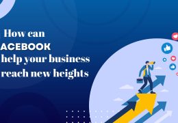 How Can Facebook Help Your Business Reach New Heights