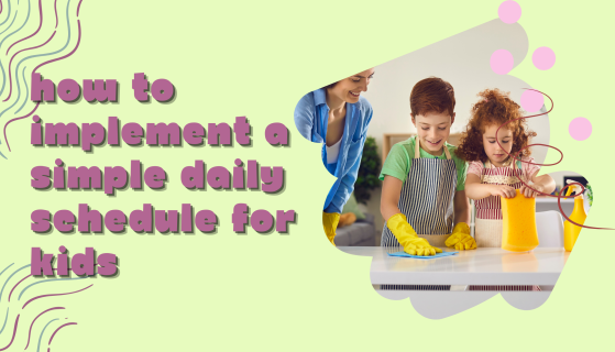 How to Implement a Simple Daily Schedule for Kids