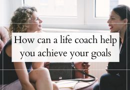 How Can a Life Coach Help You Achieve Your Goals?