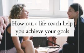How Can a Life Coach Help You Achieve Your Goals?