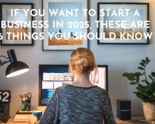 If you want to start a business in 2025, these are 6 things you should know