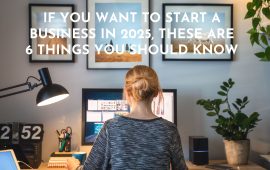 If you want to start a business in 2025, these are 6 things you should know