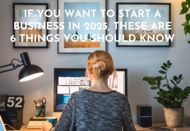 If you want to start a business in 2025, these are 6 things you should know