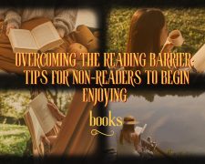 Overcoming the Reading Barrier: Tips for Non-Readers to Begin Enjoying Books