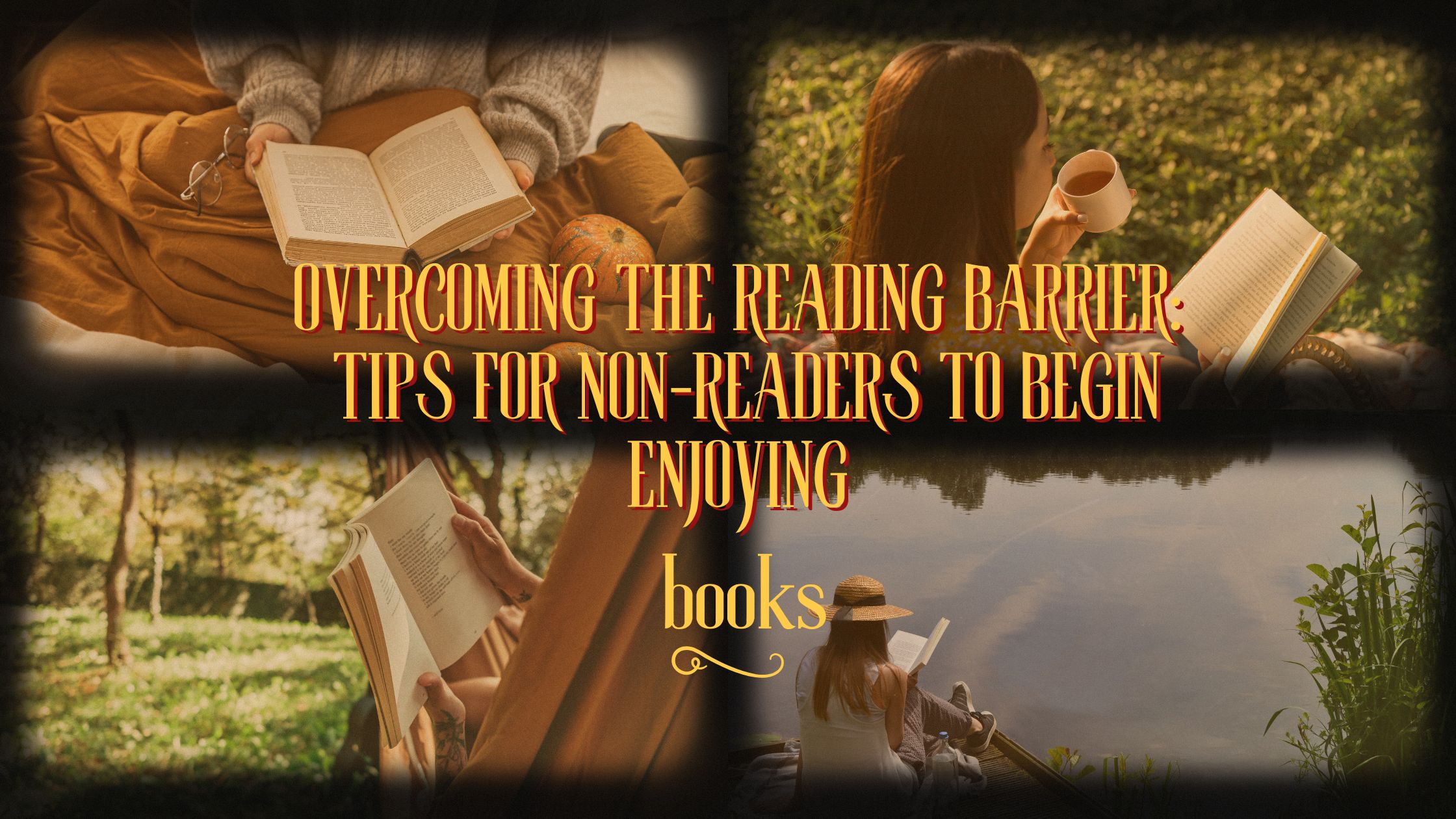 Overcoming the Reading Barrier: Tips for Non-Readers to Begin Enjoying Books