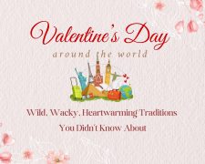 Valentine’s Day Around the World: Wild, Wacky & Heartwarming Traditions You Didn’t Know About