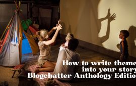 How to write themes into your story: Blogchatter Anthology Edition