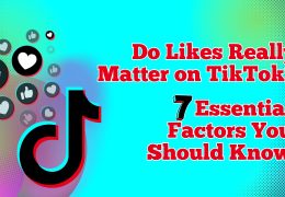 Do Likes Really Matter on TikTok? 7 Essential Factors You Should Know