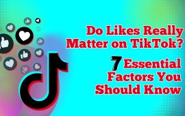 Do Likes Really Matter on TikTok? 7 Essential Factors You Should Know