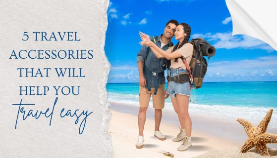 5 travel accessories that will help you travel easy
