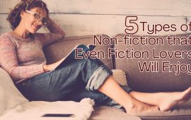 Five Types of Non-fiction that Even Fiction Lovers Will Enjoy!