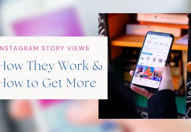 Instagram Story Views: How They Work & How to Get More