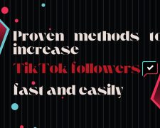 Proven Methods to Increase TikTok Followers Fast and Easily