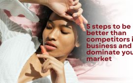 5 Steps to Be Better Than Competitors in Business and Dominate Your Market