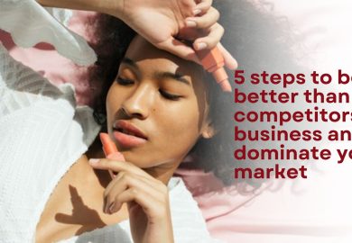 5 Steps to Be Better Than Competitors in Business and Dominate Your Market