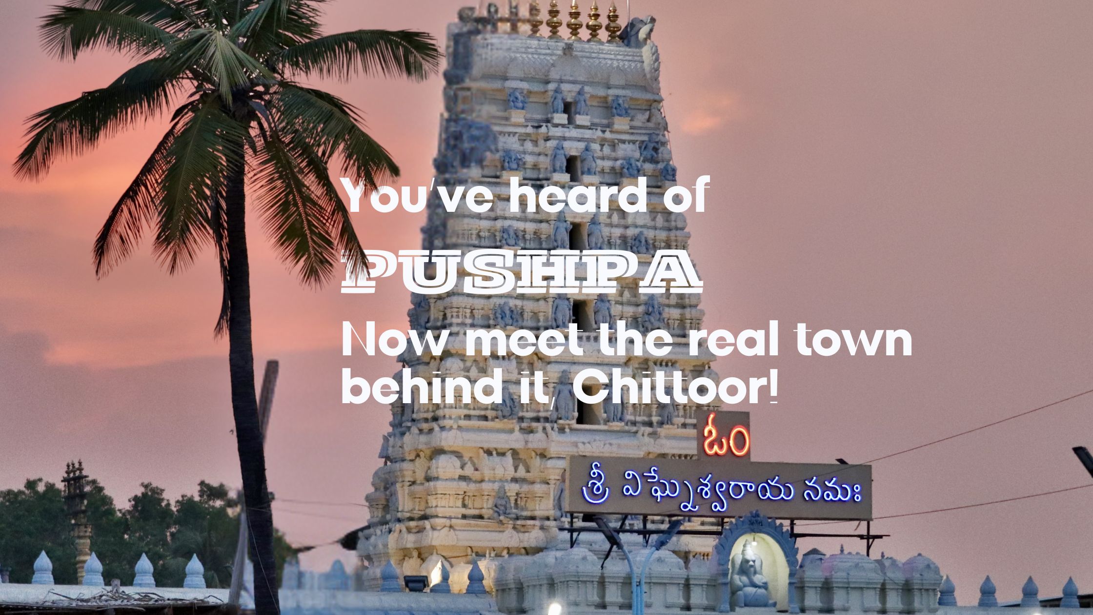You’ve heard of Pushpa. Now meet the real town behind it, Chittoor!