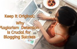 Keep It Original: Why Plagiarism Detection Is Crucial for Blogging Success