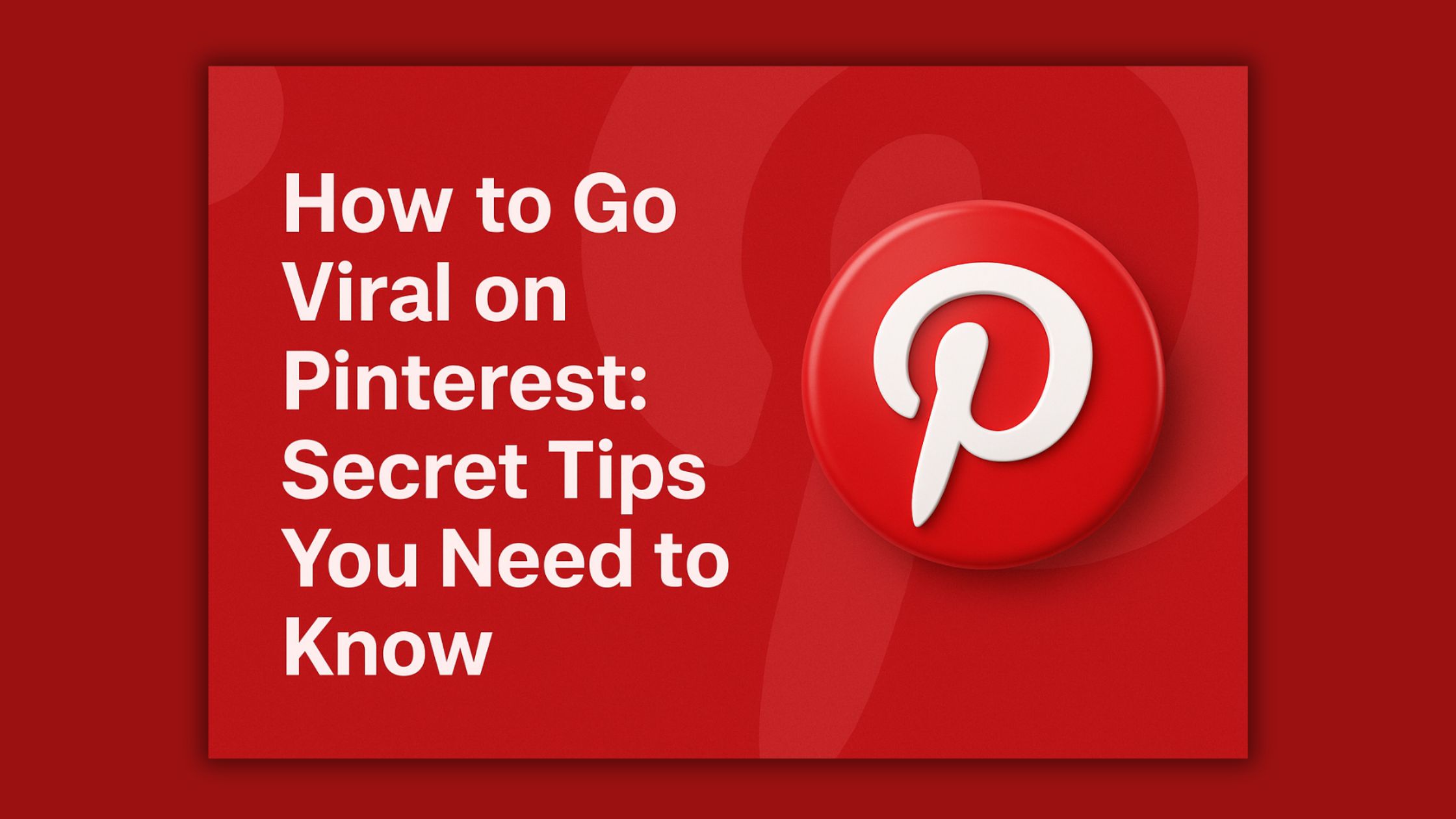 How to Go Viral on Pinterest: Secret Tips You Need to Know