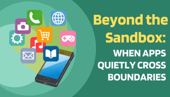 Beyond the Sandbox: When Apps Quietly Cross Boundaries