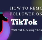 How to Remove a Follower on TikTok Without Blocking Them
