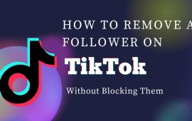 How to Remove a Follower on TikTok Without Blocking Them