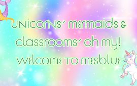 Unicorns, Mermaids & Classrooms, Oh My! Welcome to Mesblue