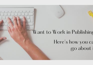 Want to Work in Publishing? Here’s how you can go about it
