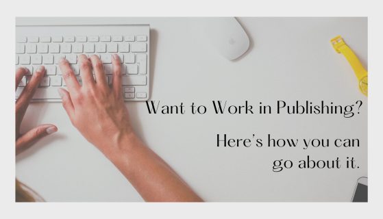 Want to Work in Publishing? Here’s how you can go about it