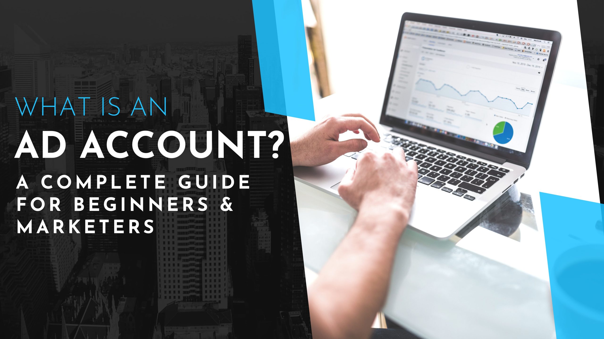 What Is an Ad Account? A Complete Guide for Beginners & Marketers