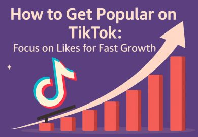 How to Get Popular on TikTok: Focus on Likes for Fast Growth