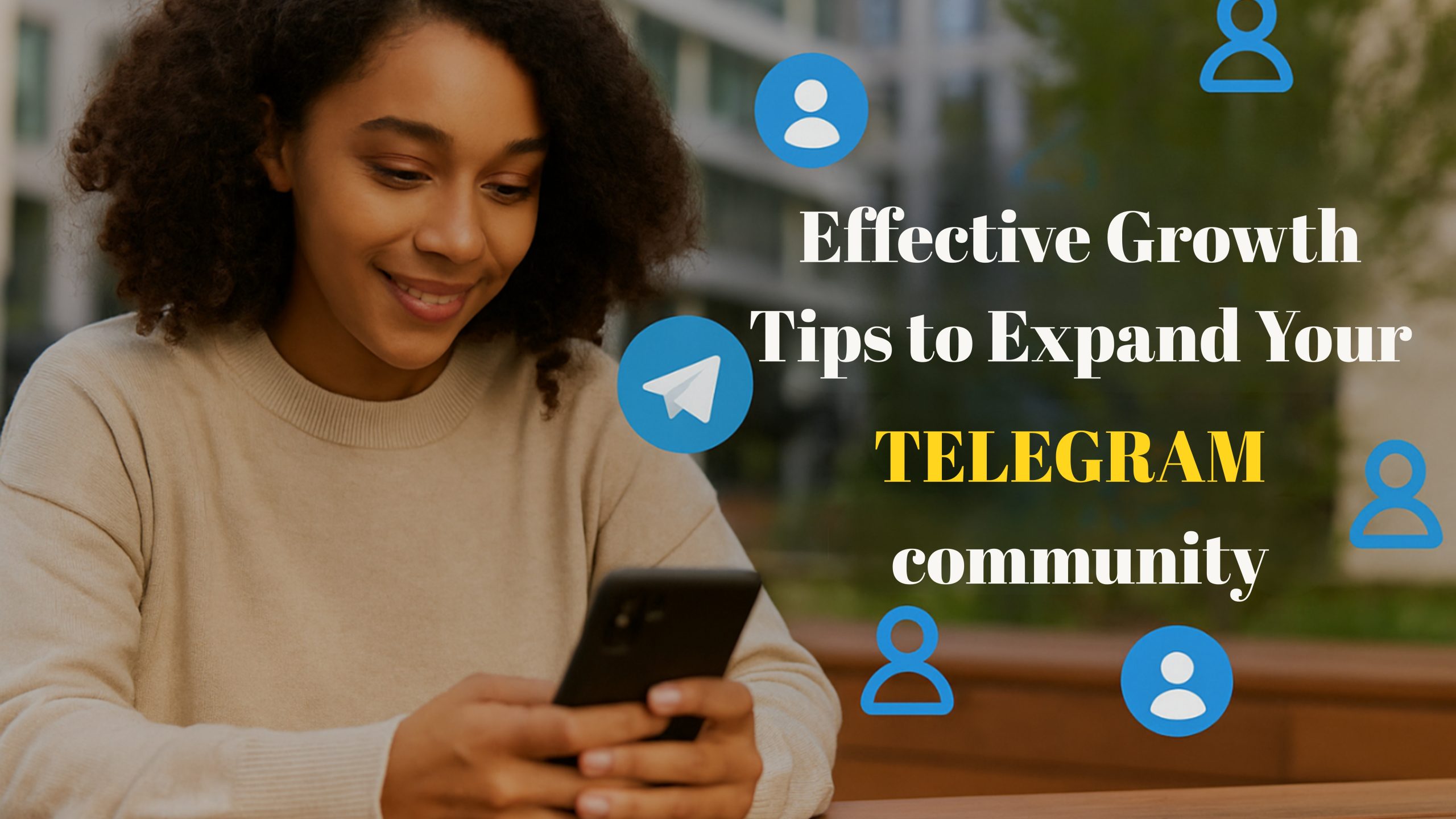 Effective Growth Tips to Expand Your Telegram Community