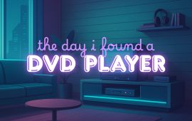 The day I found a DVD player