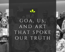 Goa, us, and art that spoke our truth