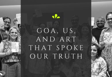 Goa, us, and art that spoke our truth