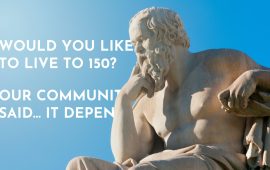 Would you like to live to 150? our community said… it depends
