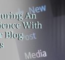Capturing An Audience With Your Blog Posts