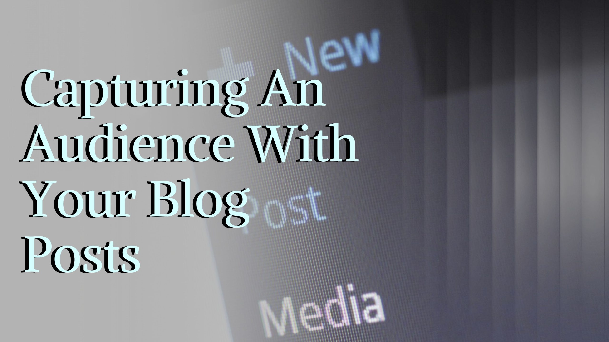 Capturing An Audience With Your Blog Posts
