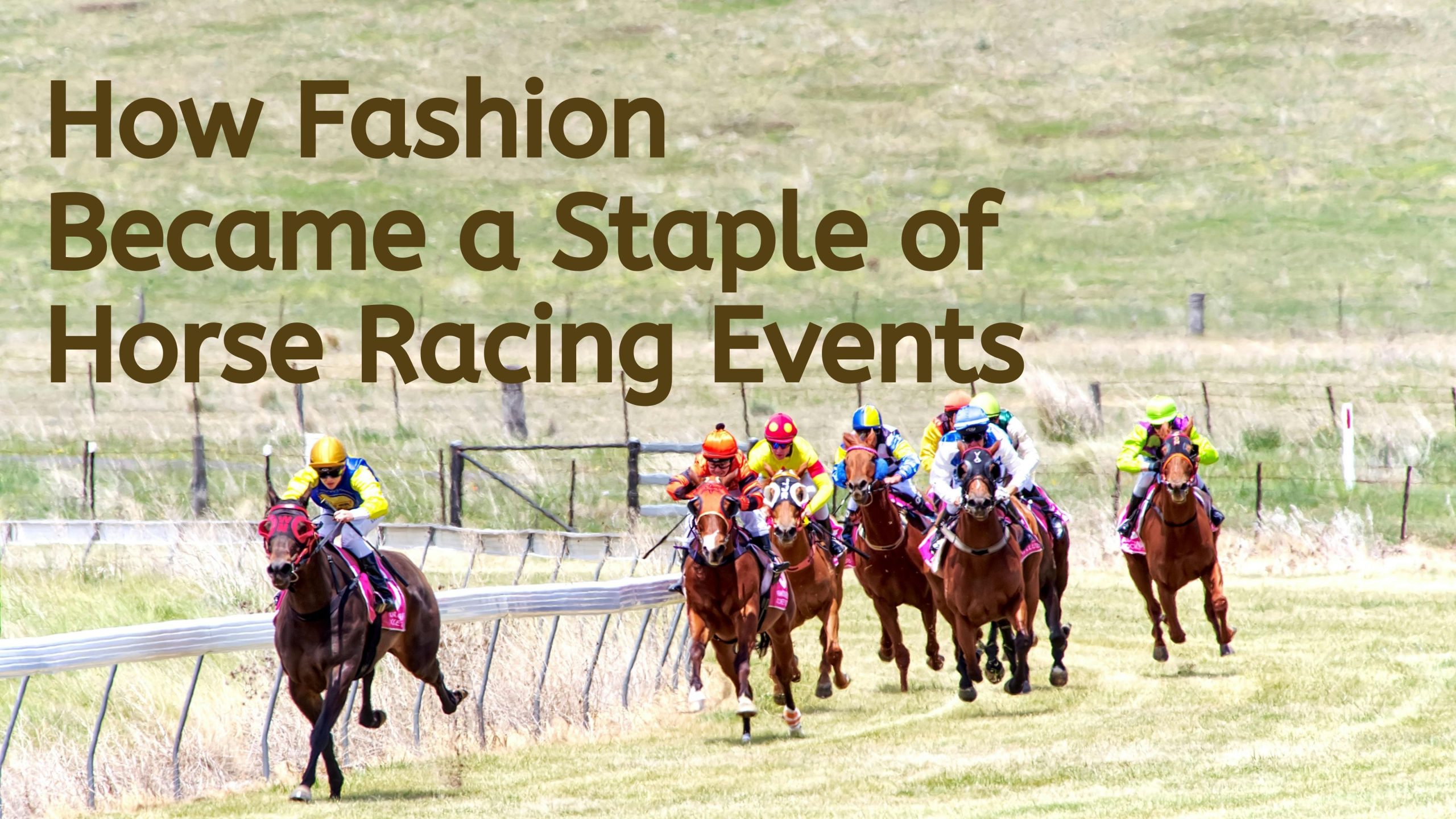 How Fashion Became a Staple of Horse Racing Events