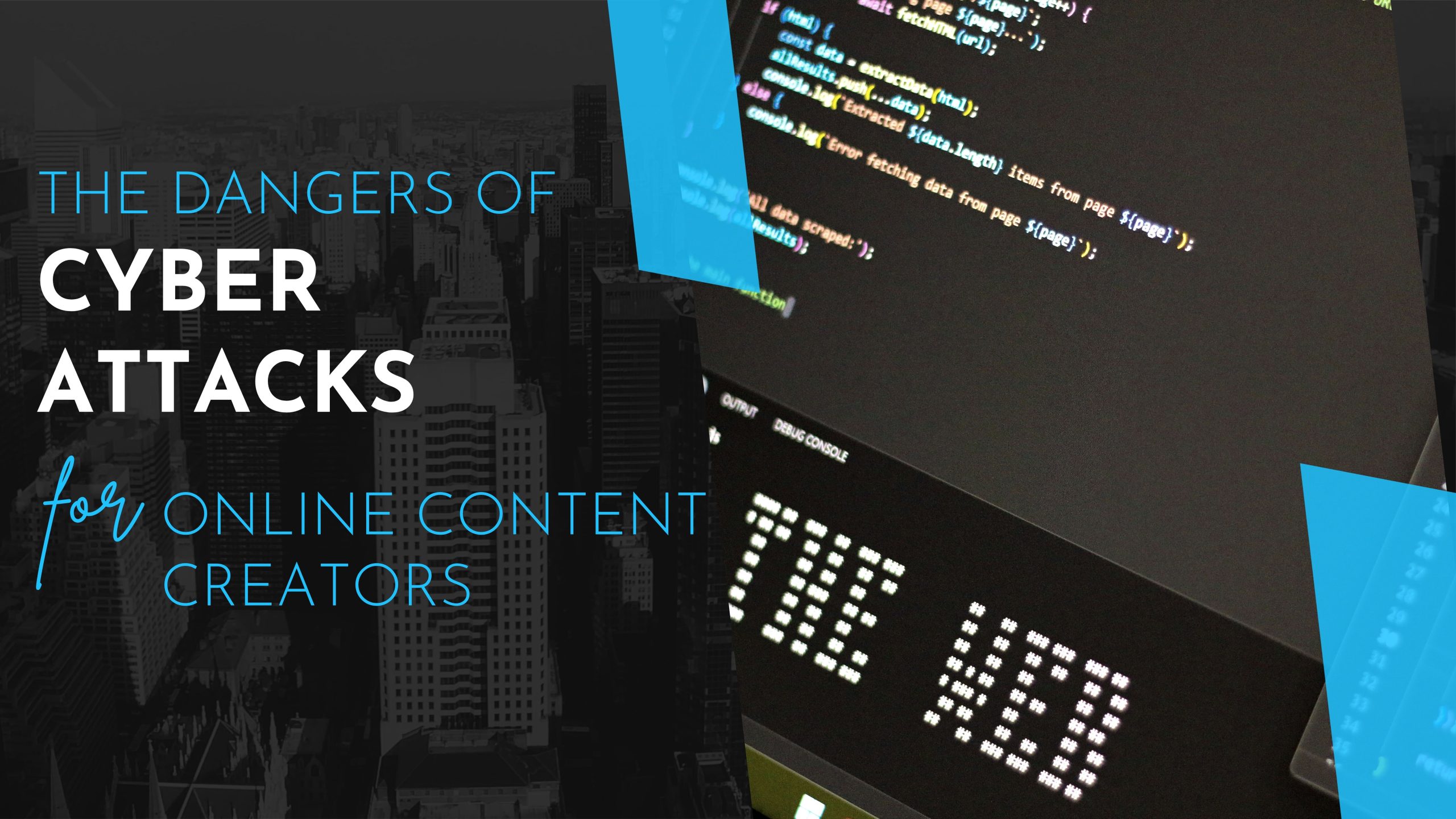 The Dangers of Cyber Attacks for Online Content Creators