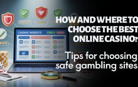 How and where to choose the best online casino? Tips for choosing safe gambling sites