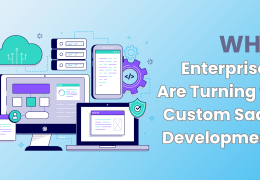 Why Enterprises Are Turning to Custom SaaS Development