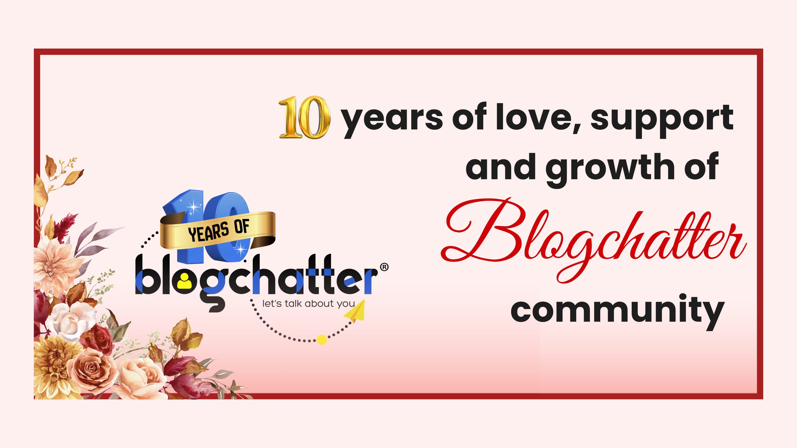 10 years of love, support and growth of Blogchatter community